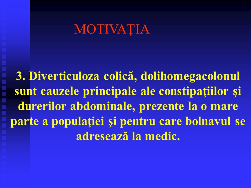 3. Diverticuloza colică, dolihomegacolonul sunt cauzele principale ale constipaţiilor şi durerilor abdominale, prezente la